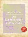 Der Rosenkavalier, opera, Op.59 - R. Strauss