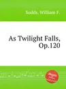 As Twilight Falls, Op.120 - W.F. Sudds