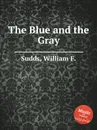 The Blue and the Gray - W.F. Sudds