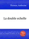 La double echelle - A. Thomas