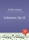 Lobetanz, Op.10 - L. Thuille