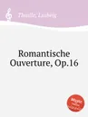 Romantische Ouverture, Op.16 - L. Thuille