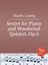 Sextet for Piano and Woodwind Quintet, Op.6 - L. Thuille