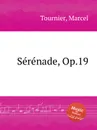 Sеrеnade, Op.19 - M. Tournier