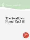 The Swallow's Home, Op.318 - J.W. Turner