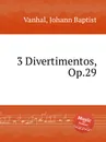 3 Divertimentos, Op.29 - J.B. Vanhal