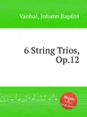 6 String Trios, Op.12 - J.B. Vanhal