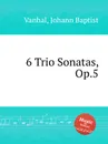 6 Trio Sonatas, Op.5 - J.B. Vanhal