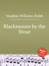 Blackmwore by the Stour - R.V. Williams