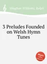 3 Preludes Founded on Welsh Hymn Tunes - R.V. Williams