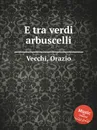 E tra verdi arbuscelli - O. Vecchi