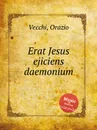 Erat Jesus ejiciens daemonium - O. Vecchi
