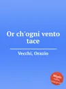 Or ch'ogni vento tace - O. Vecchi