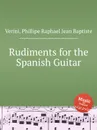 Rudiments for the Spanish Guitar - P.R.J.B. Verini