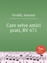 Care selve amici prati, RV 671 - A. Vivaldi