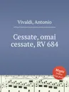 Cessate, omai cessate, RV 684 - A. Vivaldi