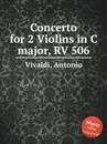 Concerto for 2 Violins in C major, RV 506 - A. Vivaldi