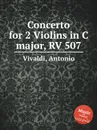 Concerto for 2 Violins in C major, RV 507 - A. Vivaldi