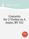 Concerto for 2 Violins in A major, RV 521 - A. Vivaldi