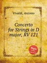 Concerto for Strings in D major, RV 121 - A. Vivaldi