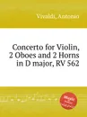 Concerto for Violin, 2 Oboes and 2 Horns in D major, RV 562 - A. Vivaldi