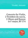 Concerto for Violin, 2 Trombon da caccia, 2 Oboes and Basson in F major, RV 574 - A. Vivaldi
