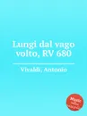 Lungi dal vago volto, RV 680 - A. Vivaldi