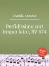 Perfidissimo cor! Iniquo fato!, RV 674 - A. Vivaldi