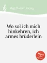 Wo sol ich mich hinkehren, ich armes bruderlein - G. Vogelhuber