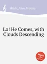 Lo! He Comes, with Clouds Descending - J.F. Wade