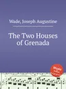 The Two Houses of Grenada - J.A. Wade