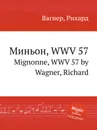 Миньон, WWV 57. Mignonne, WWV 57 by Wagner, Richard - Вагнер
