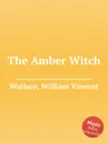 The Amber Witch - W.V. Wallace