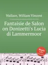 Fantaisie de Salon on Donizetti's Lucia di Lammermoor - W.V. Wallace