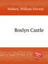 Roslyn Castle - W.V. Wallace