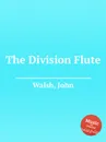 The Division Flute - J. Walsh