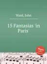 15 Fantasias 'in Paris' - J. Ward