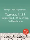 Тедеска, J.185 - М. Вебер