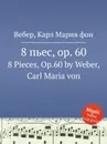 8 пьес, ор.60 - М. Вебер