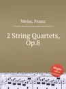 2 String Quartets, Op.8 - F. Weiss