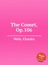 The Comet, Op.106 - C. Wels