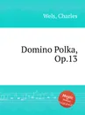 Domino Polka, Op.13 - C. Wels