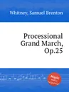 Processional Grand March, Op.25 - S.B. Whitney