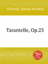 Tarantelle, Op.23 - S.B. Whitney