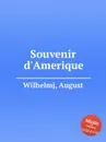 Souvenir d'Amerique - A. Wilhelmj