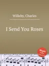 I Send You Roses - C. Willeby