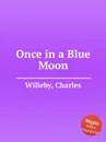 Once in a Blue Moon - C. Willeby