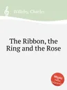 The Ribbon, the Ring and the Rose - C. Willeby