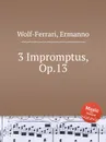 3 Impromptus, Op.13 - E. Wolf-Ferrari