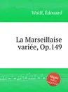 La Marseillaise variee, Op.149 - E. Wolff